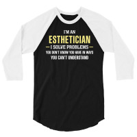 Esthetician I Solve Problems Funny Gift 3/4 Sleeve Shirt | Artistshot