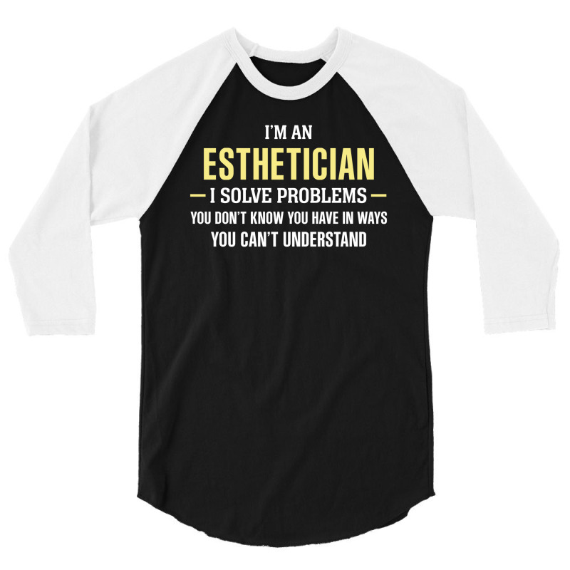 Esthetician I Solve Problems Funny Gift 3/4 Sleeve Shirt | Artistshot