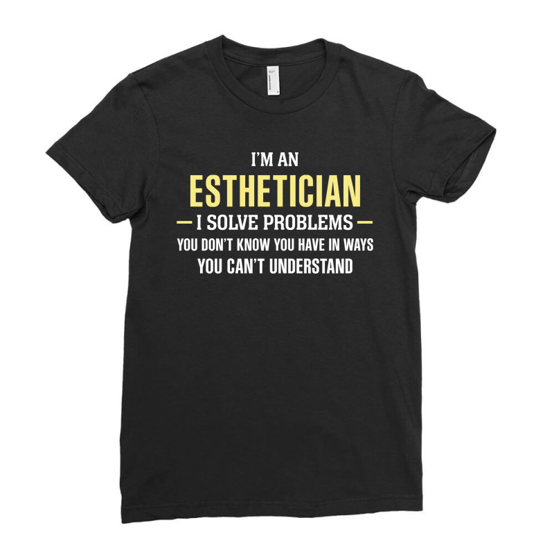 Esthetician I Solve Problems Funny Gift Ladies Fitted T-shirt | Artistshot