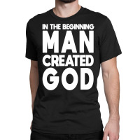 Man Created God Anti Religion Atheist Atheism T Shirt Classic T-shirt | Artistshot