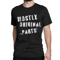 Mostly Original Parts Classic T-shirt | Artistshot