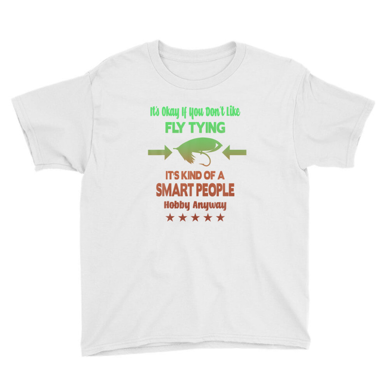 It's Okay If You Don't Like Fly Tying Youth Tee by atoinenieck3 | Artistshot