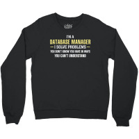 Database Manager I Solve Problems Funny Gift Crewneck Sweatshirt | Artistshot