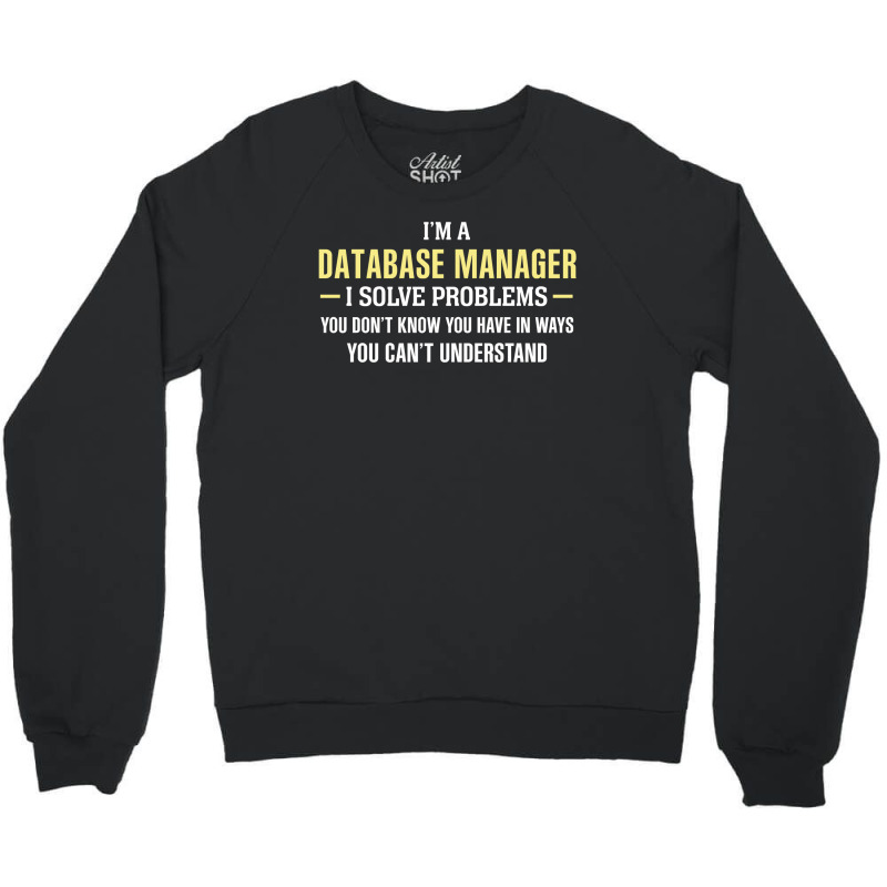 Database Manager I Solve Problems Funny Gift Crewneck Sweatshirt by thanchashop | Artistshot