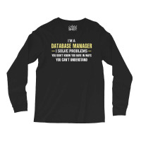 Database Manager I Solve Problems Funny Gift Long Sleeve Shirts | Artistshot