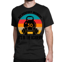 My Perfect Moment It's In The Academy (2) Classic T-shirt | Artistshot