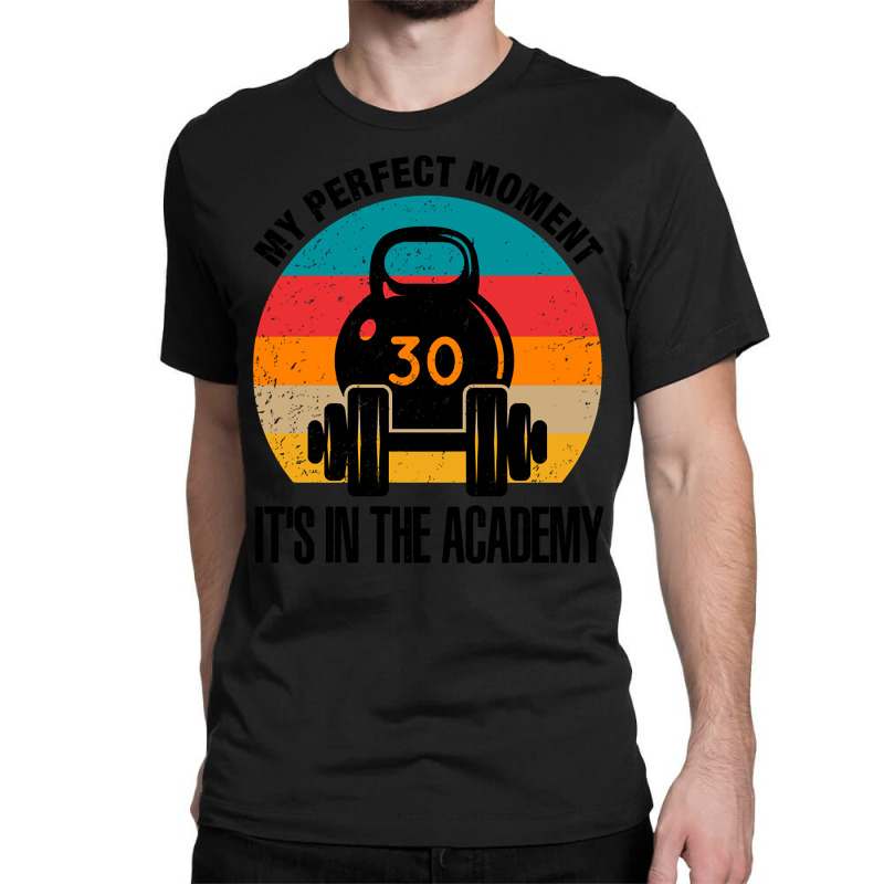 My Perfect Moment It's In The Academy (2) Classic T-shirt by Jerhogen528 | Artistshot