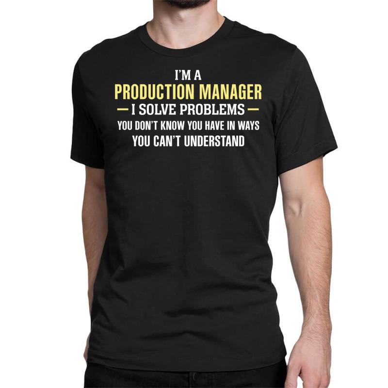 Production Manager I Solve Problems Funny Gift Classic T-shirt | Artistshot