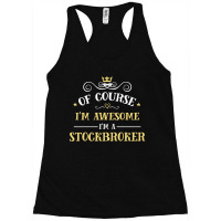 Of Course I'm Awesome I'm A Stockbroker Racerback Tank | Artistshot