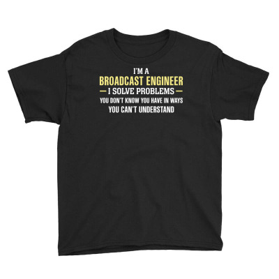Broadcast Engineer I Solve Problems Funny Gift Youth Tee Designed By Thanchashop