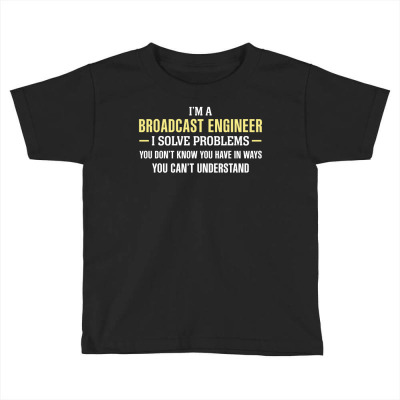 Broadcast Engineer I Solve Problems Funny Gift Toddler T-shirt Designed By Thanchashop