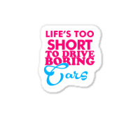 Life's To Short To Drive Boring Car Sticker | Artistshot