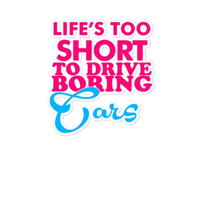 Life's To Short To Drive Boring Car Sticker | Artistshot