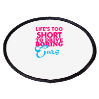 Life's To Short To Drive Boring Car Oval Patch | Artistshot