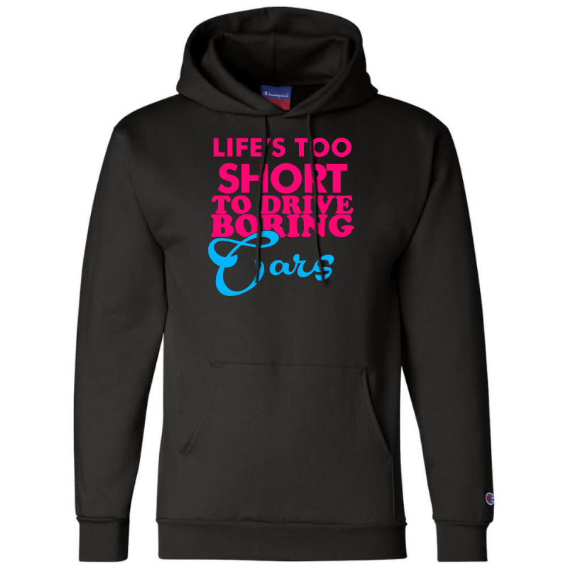 Life's To Short To Drive Boring Car Champion Hoodie | Artistshot