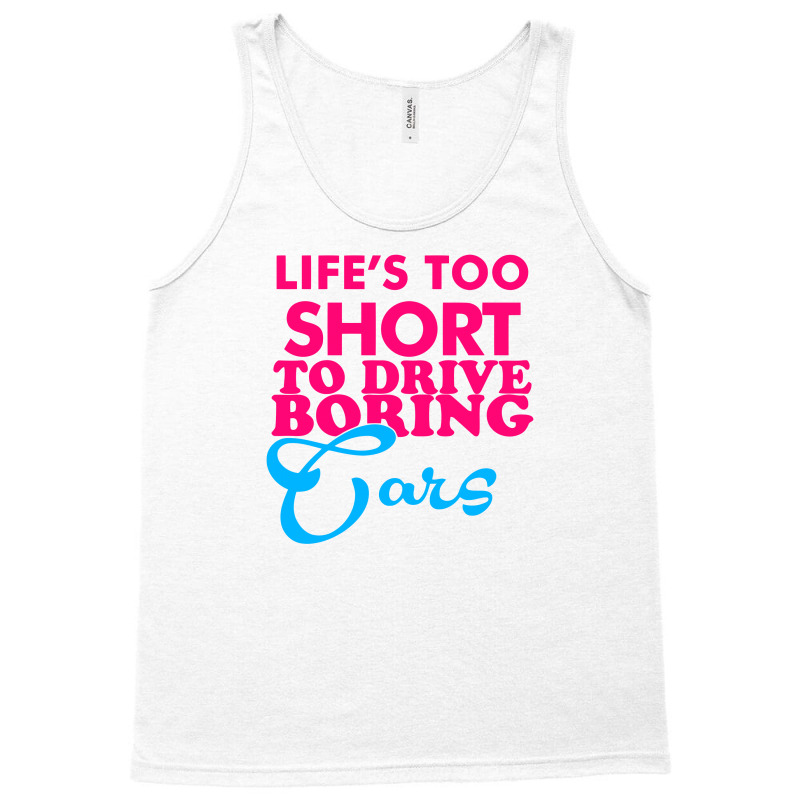 Life's To Short To Drive Boring Car Tank Top | Artistshot