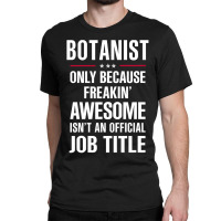 Gift For Freakin' Awesome Botanist Classic T-shirt | Artistshot