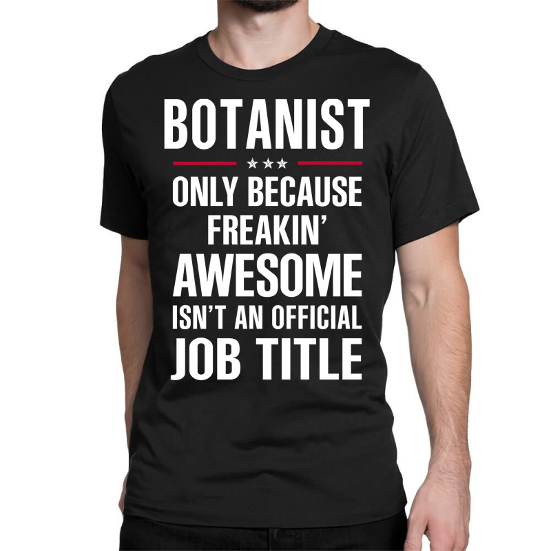 Gift For Freakin' Awesome Botanist Classic T-shirt by thanchashop | Artistshot