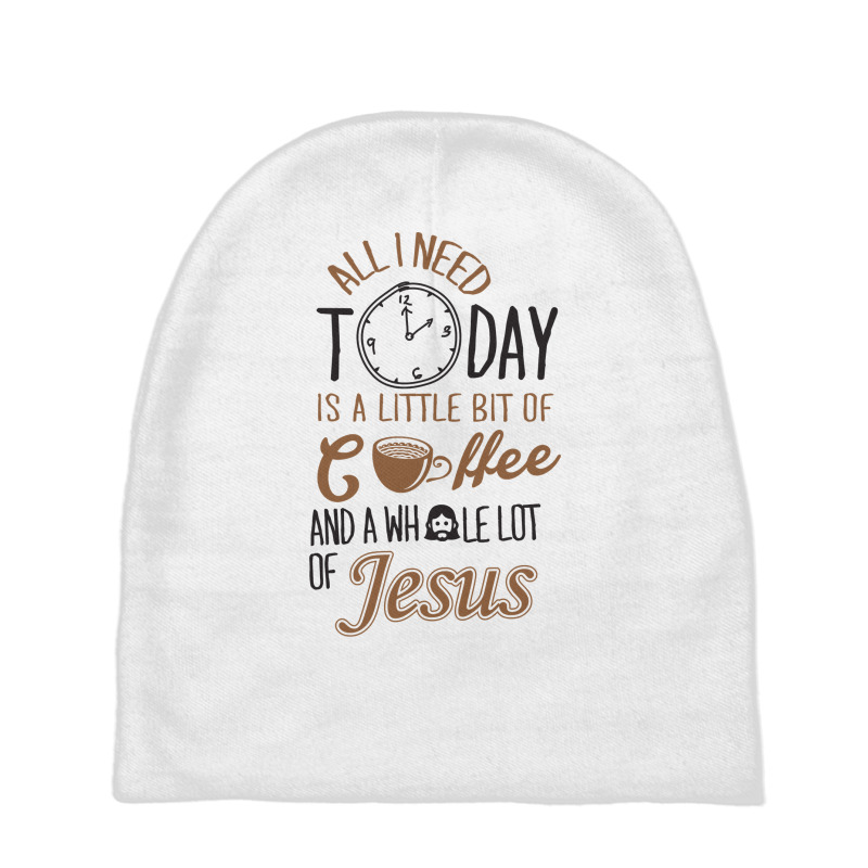 All I Need Today Is A Little Bit Of Coffee And Whole Lot Of Jesus Baby Beanies | Artistshot