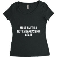 Make America Not Embarrassing Again Women's Triblend Scoop T-shirt | Artistshot