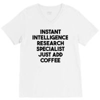 Instant Intelligence Research Specialist Just Add Coffee T Shirt V-neck Tee | Artistshot