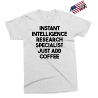 Instant Intelligence Research Specialist Just Add Coffee T Shirt Exclusive T-shirt | Artistshot