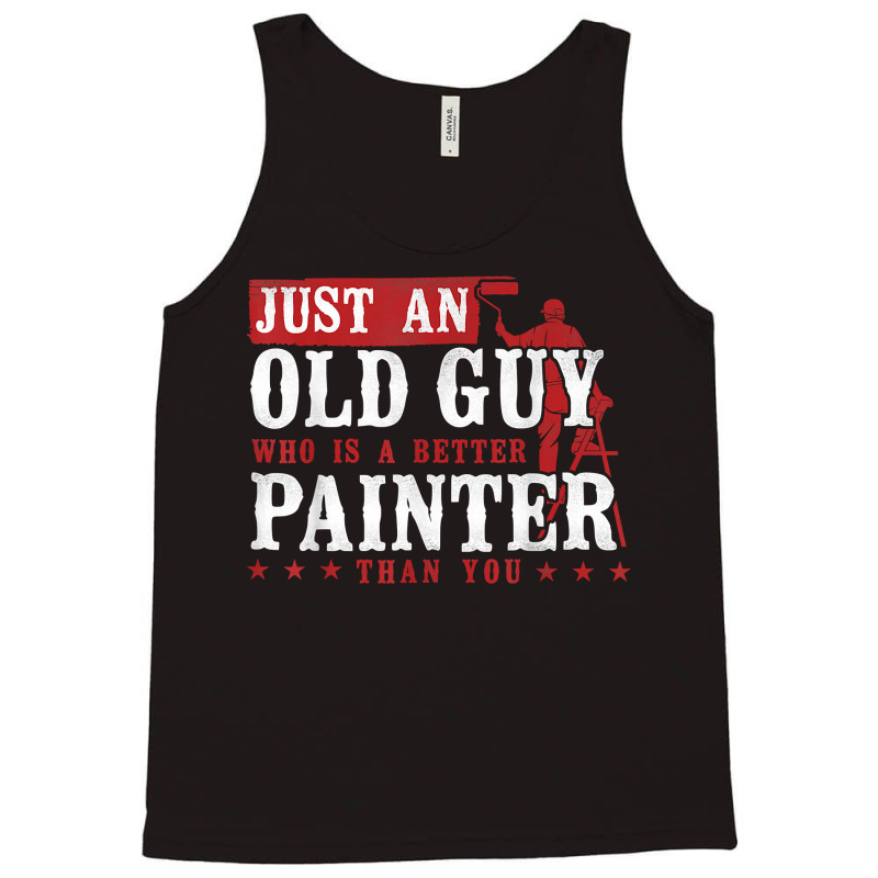 House Painter Decorator Retirement Just An Old Guy Who Is A T Shirt Tank Top | Artistshot