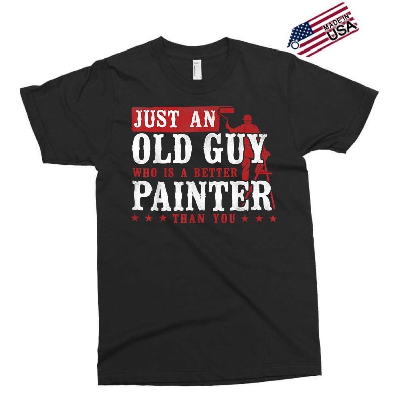 House Painter Decorator Retirement Just An Old Guy Who Is A T Shirt Exclusive T-shirt | Artistshot