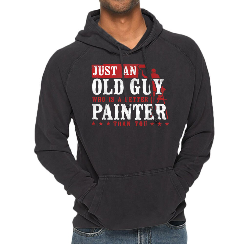 House Painter Decorator Retirement Just An Old Guy Who Is A T Shirt Vintage Hoodie | Artistshot