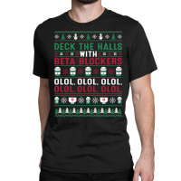 Pharmacist Deck The Halls With Beta Blockers Olol Christmas Sweatshirt Classic T-shirt | Artistshot