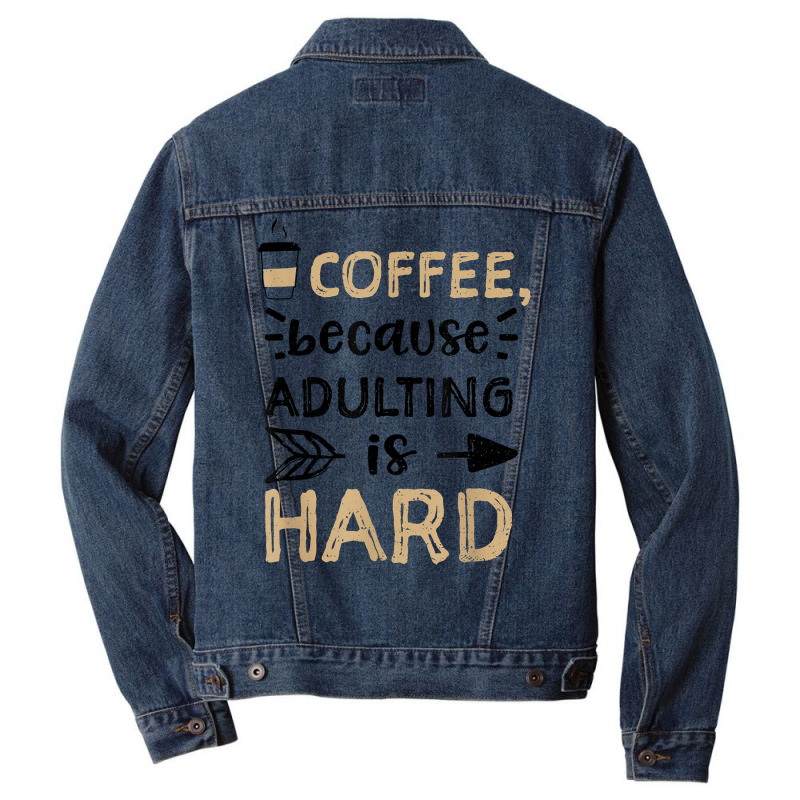 Humor Coffee, Because Adulting Is Hard   Coffee T Shirt Men Denim Jacket | Artistshot