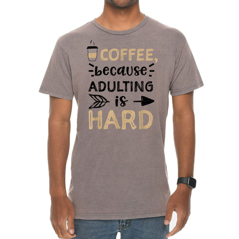 Humor Coffee, Because Adulting Is Hard   Coffee T Shirt Vintage T-shirt | Artistshot