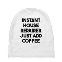 Instant House Repairer Just Add Coffee T Shirt Baby Beanies | Artistshot