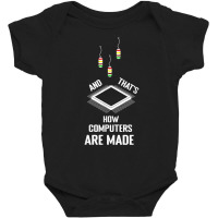 That's How Computers Are Made Computer Engineering T Shirt Baby Bodysuit | Artistshot