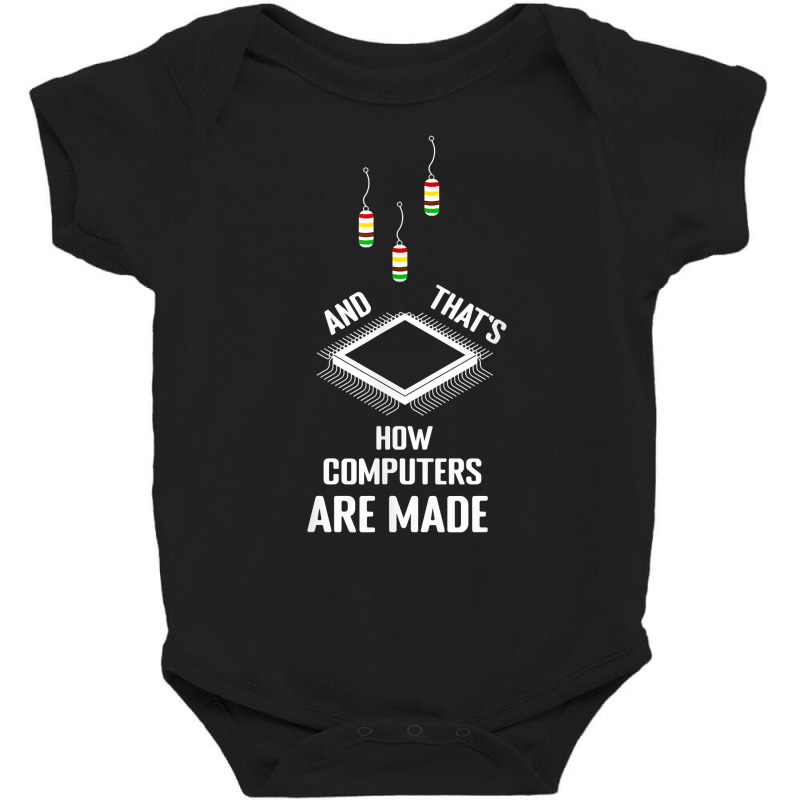 That's How Computers Are Made Computer Engineering T Shirt Baby Bodysuit | Artistshot