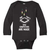 That's How Computers Are Made Computer Engineering T Shirt Long Sleeve Baby Bodysuit | Artistshot