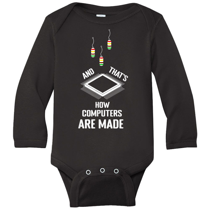 That's How Computers Are Made Computer Engineering T Shirt Long Sleeve Baby Bodysuit | Artistshot