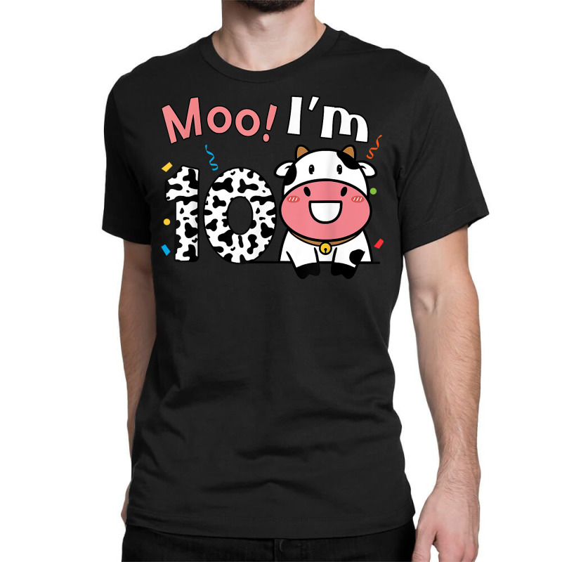 Moo I'm 10 Barnyard Farm Cow 10th Birthday 10 Year Old Bday T Shirt Classic T-shirt | Artistshot