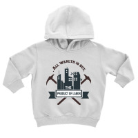 All Wealth Is But The Product Of Labor Toddler Hoodie | Artistshot