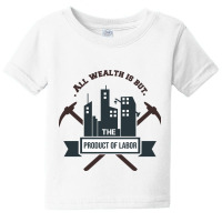 All Wealth Is But The Product Of Labor Baby Tee | Artistshot