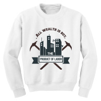 All Wealth Is But The Product Of Labor Youth Sweatshirt | Artistshot