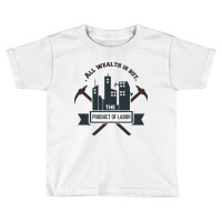 All Wealth Is But The Product Of Labor Toddler T-shirt | Artistshot