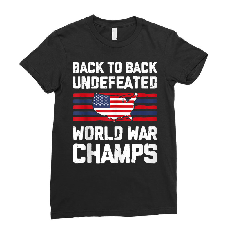 Back To Back Undefeated World War Champs 4th Of July Ladies Fitted T-Shirt by Min05 | Artistshot