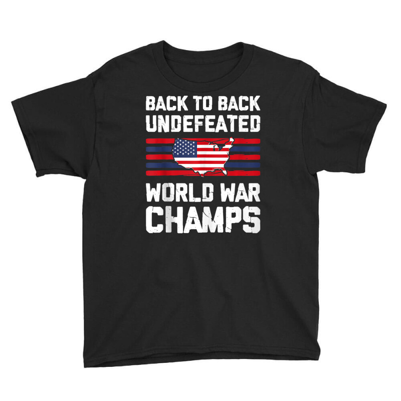 Back To Back Undefeated World War Champs 4th Of July Youth Tee by Min05 | Artistshot