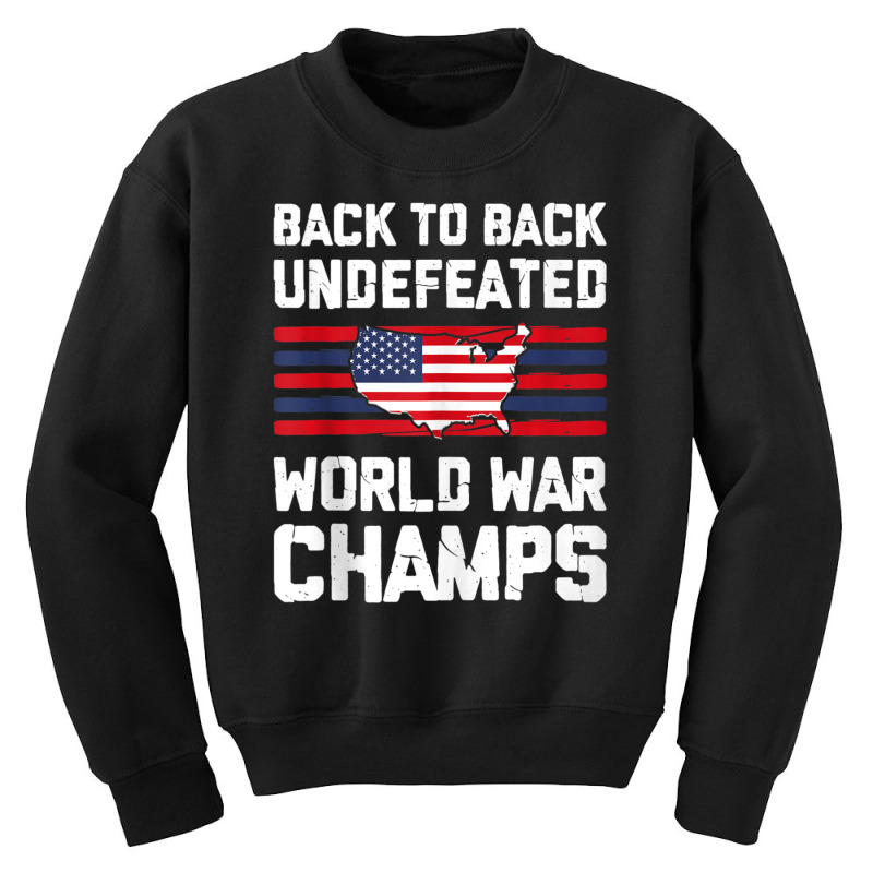 Back To Back Undefeated World War Champs 4th Of July Youth Sweatshirt by Min05 | Artistshot