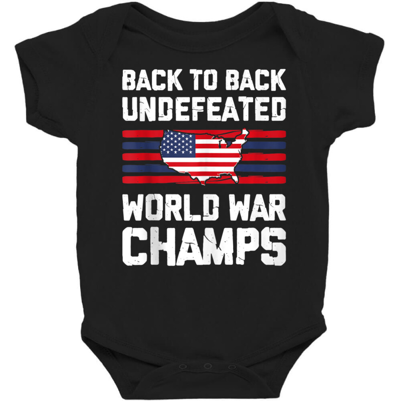 Back To Back Undefeated World War Champs 4th Of July Baby Bodysuit by Min05 | Artistshot