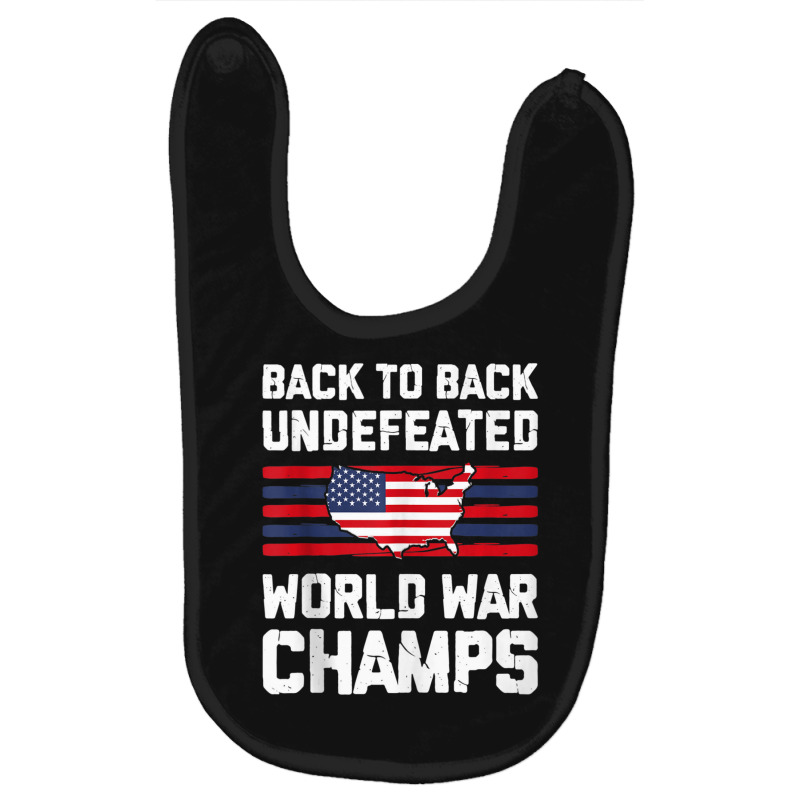 Back To Back Undefeated World War Champs 4th Of July Baby Bibs by Min05 | Artistshot