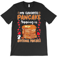 Pancake Maker Favorite Pancake Topping Is 2 Pancakes T Shirt T-shirt | Artistshot