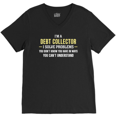 Debt Collector I Solve Problems Funny Gift V-neck Tee Designed By Thanchashop