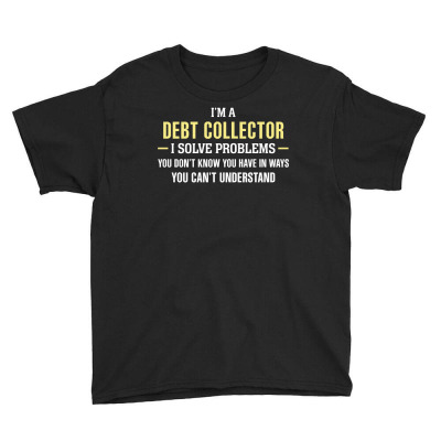 Debt Collector I Solve Problems Funny Gift Youth Tee Designed By Thanchashop